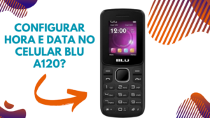 configurar hora e data no blu a120 configurar hora e data no blu a120